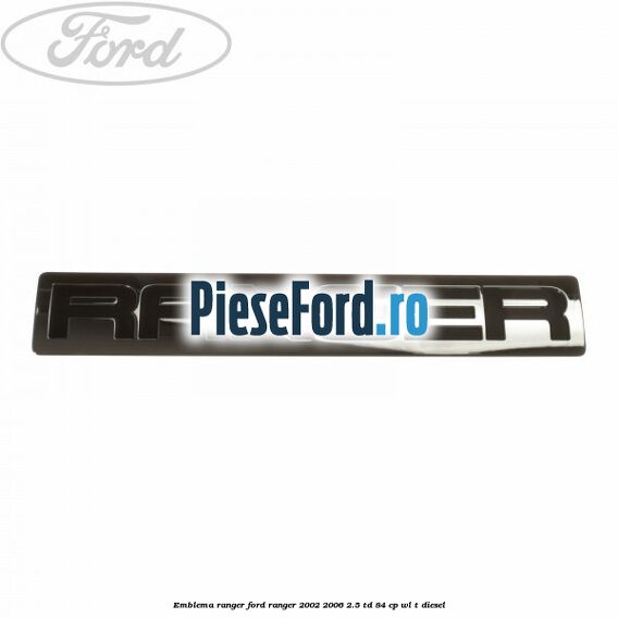 Emblema RANGER Ford Ranger 2002-2006 2.5 TD 84 cp WL-T diesel
