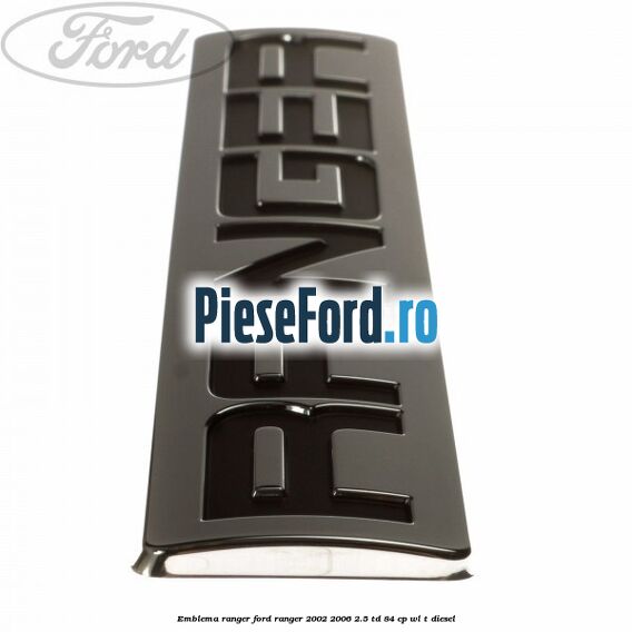 Emblema RANGER Ford Ranger 2002-2006 2.5 TD 84 cp WL-T diesel