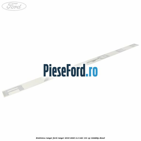 Emblema RANGER Ford Ranger 2016-2020 2.2 TDCi 131 cp T22DD0P diesel