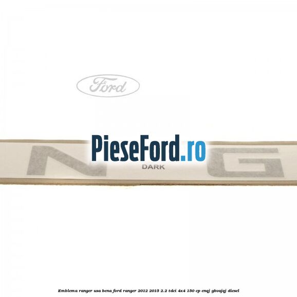 Emblema Ranger usa bena Ford Ranger 2012-2015 2.2 TDCi 4x4 150 cp ENQJ, GBVAJQJ diesel