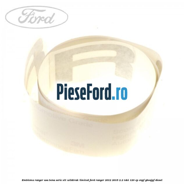 Emblema Ranger usa bena serie XLT/Wildtrak/Limited Ford Ranger 2012-2015 2.2 TDCi 120 cp ENPF, GBVAJPF diesel