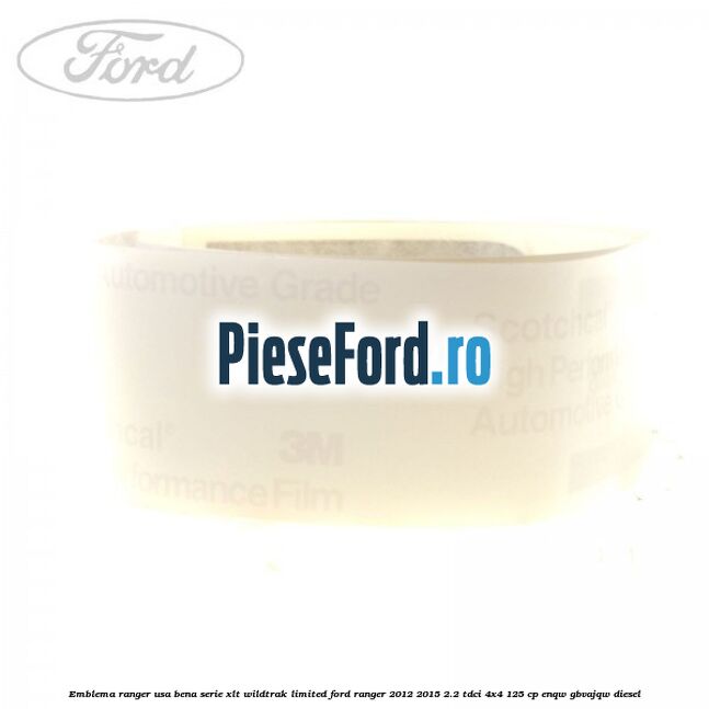 Emblema Ranger usa bena serie XLT/Wildtrak/Limited Ford Ranger 2012-2015 2.2 TDCi 4x4 125 cp Emblema Ranger usa bena serie XLT/Wildtrak/Limited Ford Ranger 2012-2015 2.2 TDCi 4x4 125 cp ENQW, GBVAJQW diesel