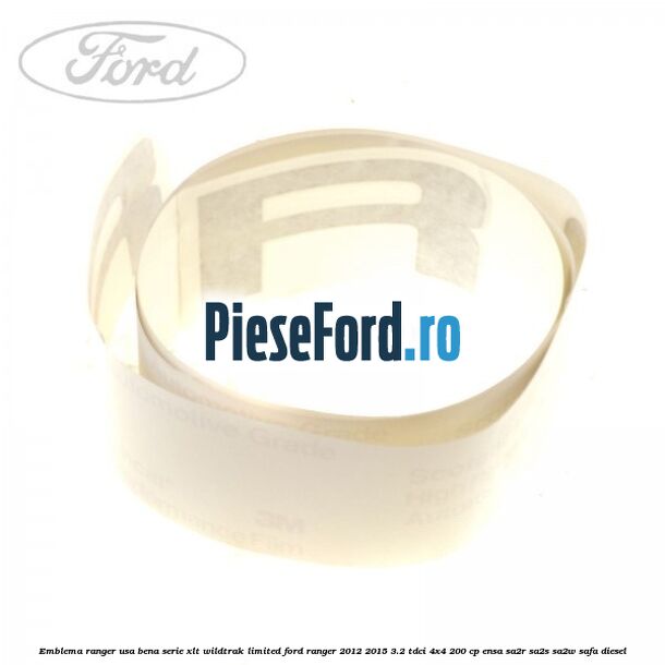 Emblema Ranger usa bena serie XLT/Wildtrak/Limited Ford Ranger 2012-2015 3.2 TDCi 4x4 200 cp ENSA, SA2R, SA2S, SA2W, SAFA diesel