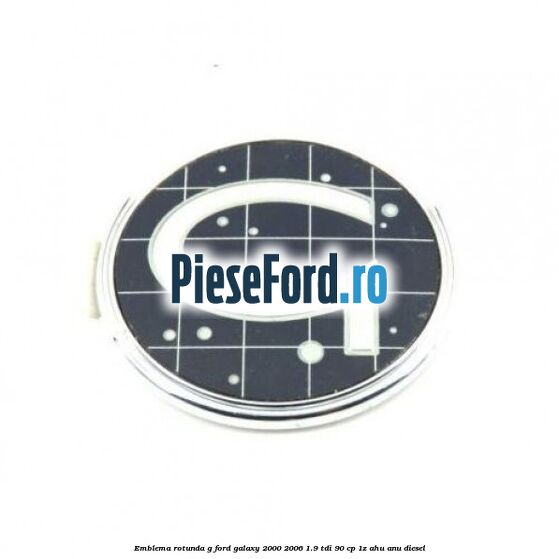 Emblema rotunda G Ford Galaxy 2000-2006 1.9 TDI 90 cp 1Z, AHU, ANU diesel