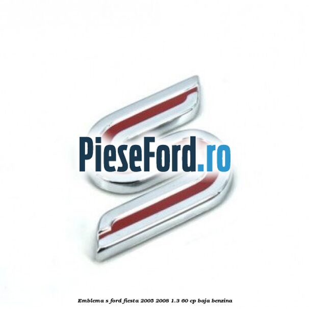 Emblema S Ford Fiesta 2005-2008 1.3 60 cp BAJA benzina
