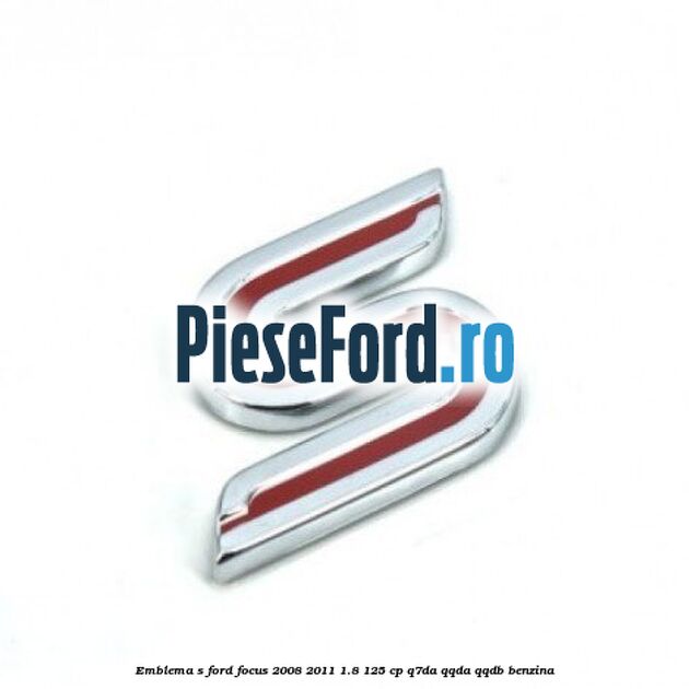 Emblema S Ford Focus 2008-2011 1.8 125 cp Q7DA, QQDA, QQDB benzina