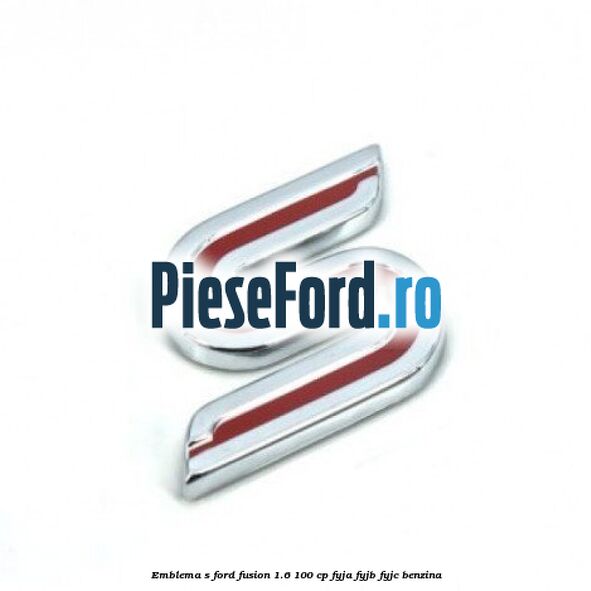 Emblema S Ford Fusion 1.6 100 cp Emblema S Ford Fusion 1.6 100 cp FYJA, FYJB, FYJC benzina