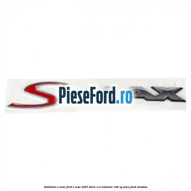 Emblema S-MAX Ford S-Max 2007-2014 1.6 EcoBoost 160 cp JTWA, JTWB benzina
