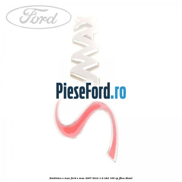 Emblema S-MAX Ford S-Max 2007-2014 1.8 TDCi 100 cp FFWA diesel