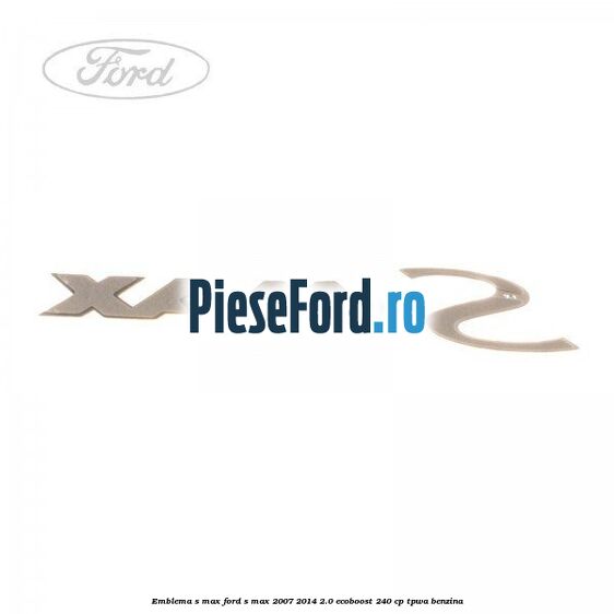 Emblema S-MAX Ford S-Max 2007-2014 2.0 EcoBoost 240 cp TPWA benzina