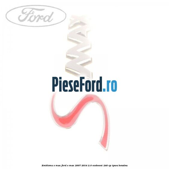 Emblema S-MAX Ford S-Max 2007-2014 2.0 EcoBoost 240 cp TPWA benzina