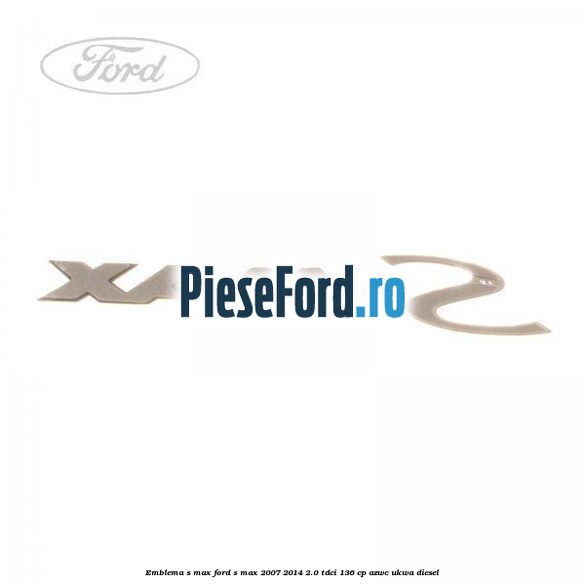 Emblema S-MAX Ford S-Max 2007-2014 2.0 TDCi 136 cp AZWC, UKWA diesel