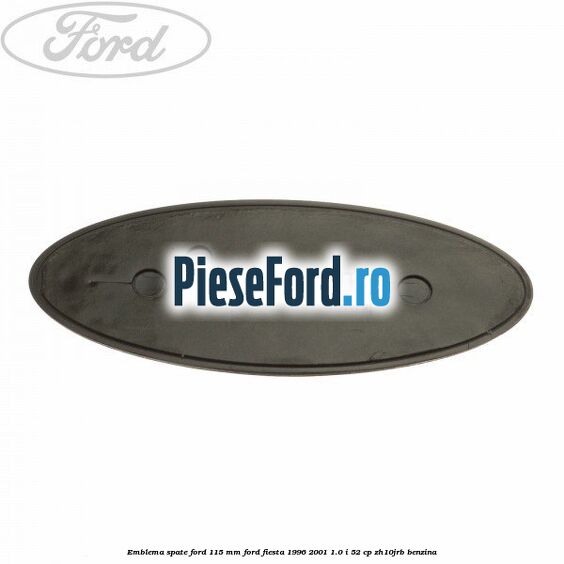 Emblema spate Ford 115 mm Ford Fiesta 1996-2001 1.0 i 52 cp ZH10JRB benzina