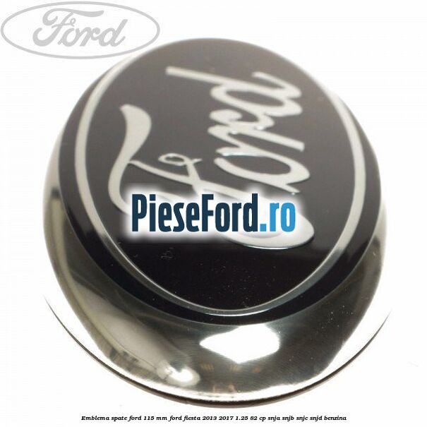 Emblema spate Ford 115 mm Ford Fiesta 2013-2017 1.25 82 cp SNJA, SNJB, SNJC, SNJD benzina