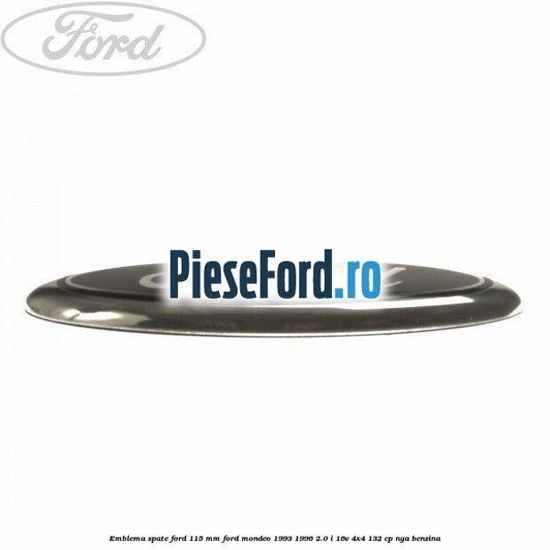 Emblema spate Ford 115 mm Ford Mondeo 1993-1996 2.0 i 16V 4x4 132 cp NGA benzina