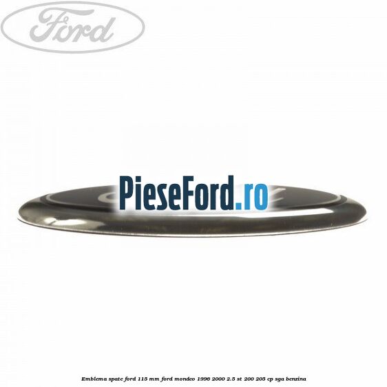 Emblema spate Ford 115 mm Ford Mondeo 1996-2000 2.5 ST 200 205 cp SGA benzina