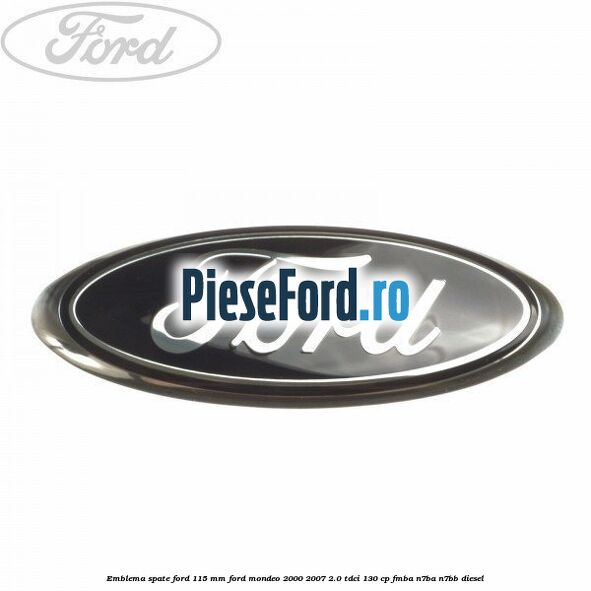 Emblema spate Ford 115 mm Ford Mondeo 2000-2007 2.0 TDCi 130 cp FMBA, N7BA, N7BB diesel