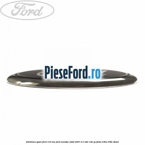 Emblema spate Ford 115 mm Ford Mondeo 2000-2007 2.0 TDCi 130 cp FMBA, N7BA, N7BB diesel