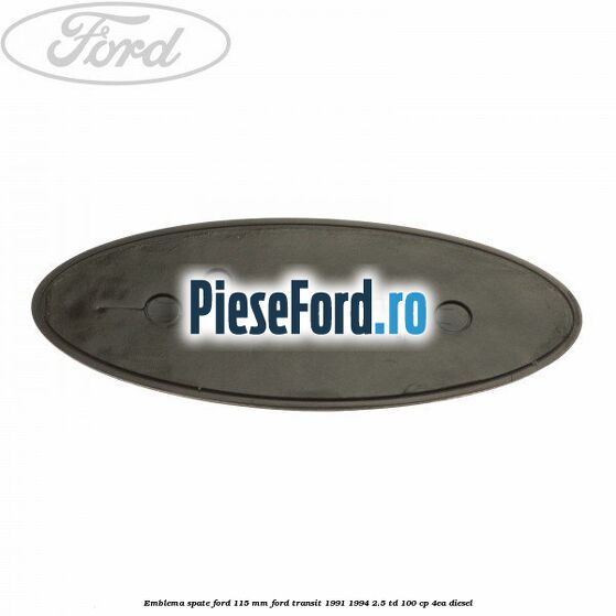 Emblema spate Ford 115 mm Ford Transit 1991-1994 2.5 TD 100 cp 4EA diesel