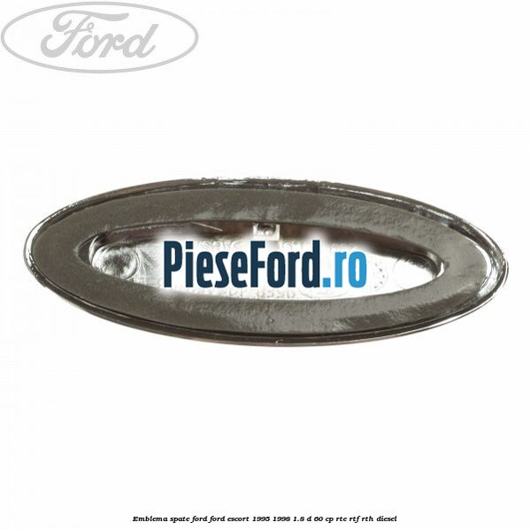 Emblema spate Ford Ford Escort 1995-1998 1.8 D 60 cp RTE, RTF, RTH diesel