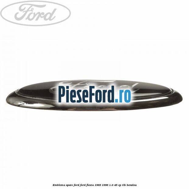 Emblema spate Ford Ford Fiesta 1989-1996 1.0 45 cp TLB benzina