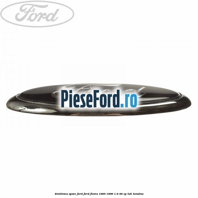 Emblema spate Ford Ford Fiesta 1989-1996 1.6 88 cp LUH benzina