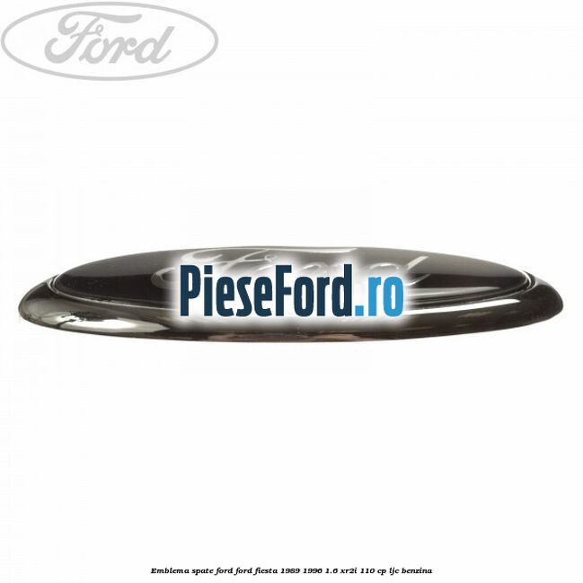 Emblema spate Ford Ford Fiesta 1989-1996 1.6 XR2i 110 cp LJC benzina