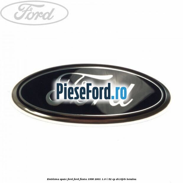 Emblema spate Ford Ford Fiesta 1996-2001 1.0 i 52 cp ZH10JRB benzina