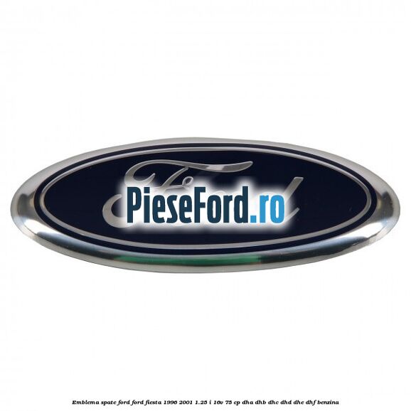 Emblema spate Ford Ford Fiesta 1996-2001 1.25 i 16V 75 cp DHA, DHB, DHC, DHD, DHE, DHF benzina