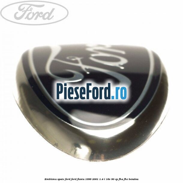 Emblema spate Ford Ford Fiesta 1996-2001 1.4 i 16V 90 cp FHA, FHE benzina