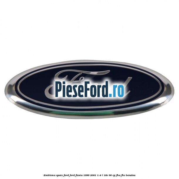 Emblema spate Ford Ford Fiesta 1996-2001 1.4 i 16V 90 cp FHA, FHE benzina