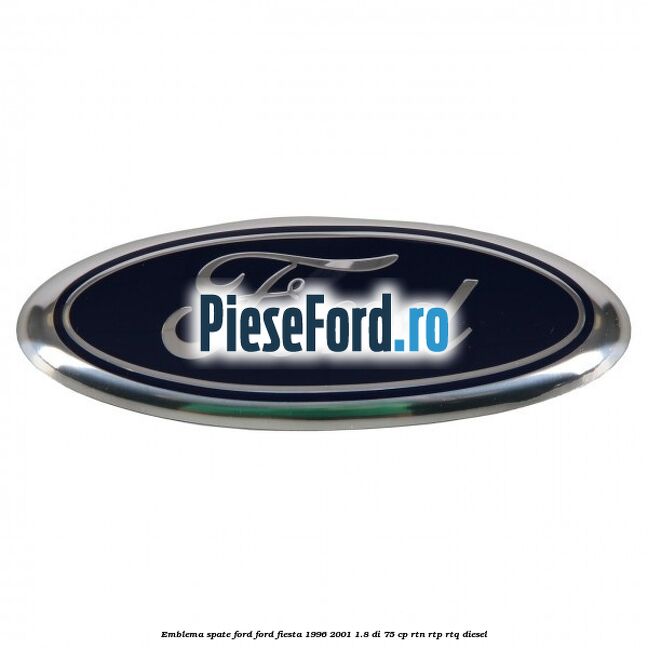 Emblema spate Ford Ford Fiesta 1996-2001 1.8 DI 75 cp RTN, RTP, RTQ diesel
