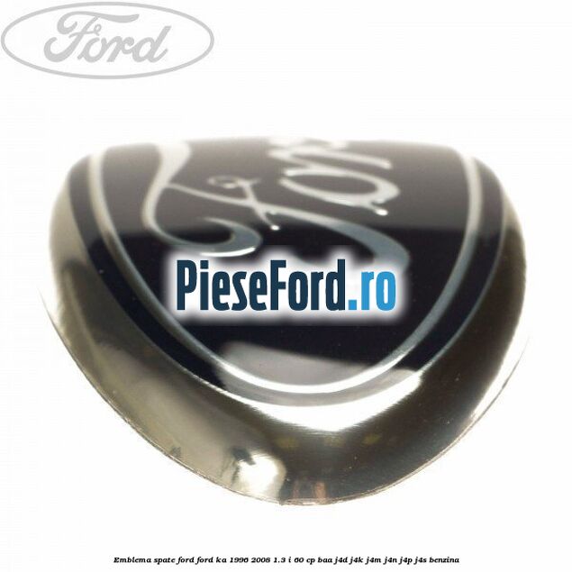 Emblema spate Ford Ford Ka 1996-2008 1.3 i 60 cp BAA, J4D, J4K, J4M, J4N, J4P, J4S benzina