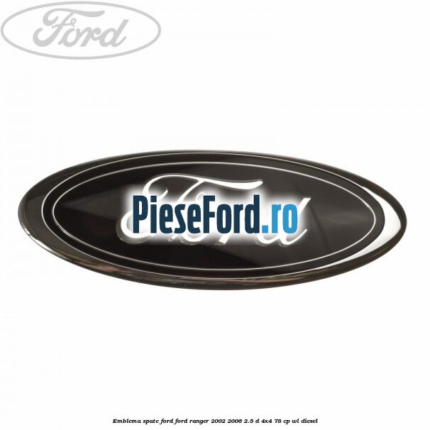 Emblema spate Ford Ford Ranger 2002-2006 2.5 D 4x4 78 cp WL diesel