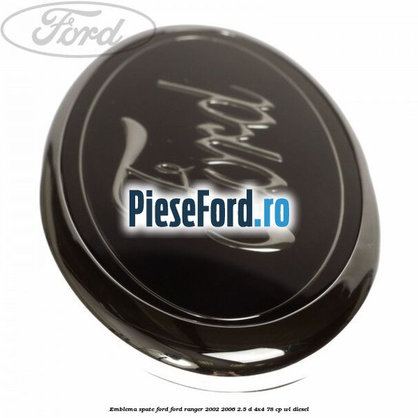 Emblema spate Ford Ford Ranger 2002-2006 2.5 D 4x4 78 cp WL diesel