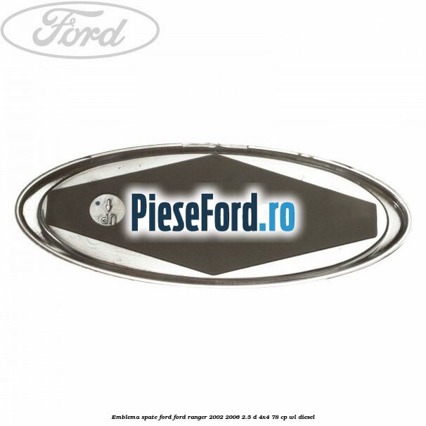 Emblema spate Ford Ford Ranger 2002-2006 2.5 D 4x4 78 cp WL diesel