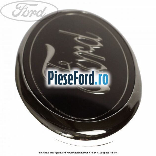 Emblema spate Ford Ford Ranger 2002-2006 2.5 TD 4x4 109 cp WL-T diesel