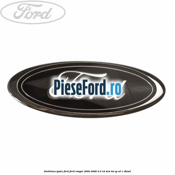 Emblema spate Ford Ford Ranger 2002-2006 2.5 TD 4x4 84 cp WL-T diesel