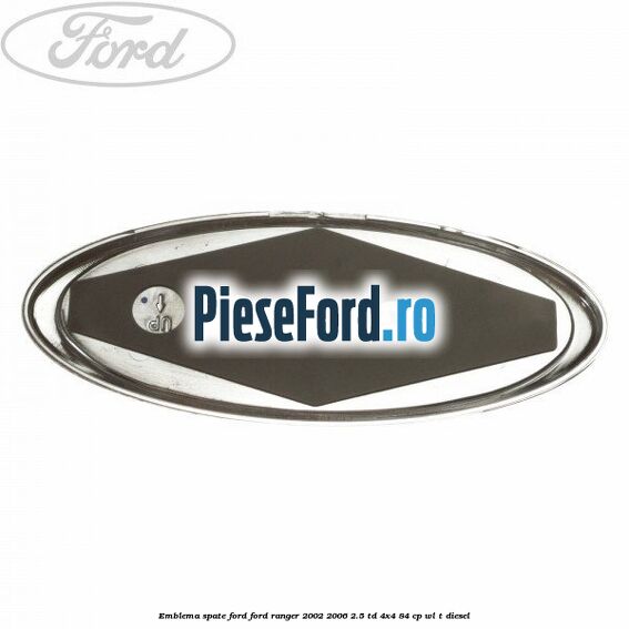 Emblema spate Ford Ford Ranger 2002-2006 2.5 TD 4x4 84 cp WL-T diesel