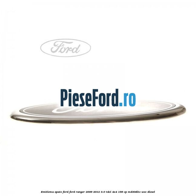 Emblema spate Ford Ford Ranger 2006-2012 3.0 TDCi 4x4 156 cp MD30DITC, WEC diesel