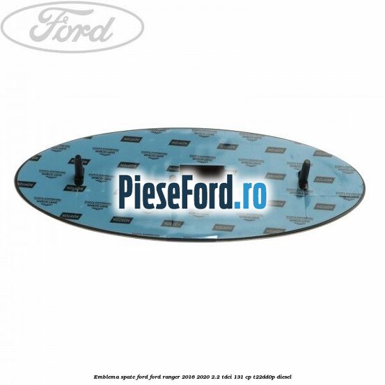 Emblema spate Ford Ford Ranger 2016-2020 2.2 TDCi 131 cp Emblema spate Ford Ford Ranger 2016-2020 2.2 TDCi 131 cp T22DD0P diesel