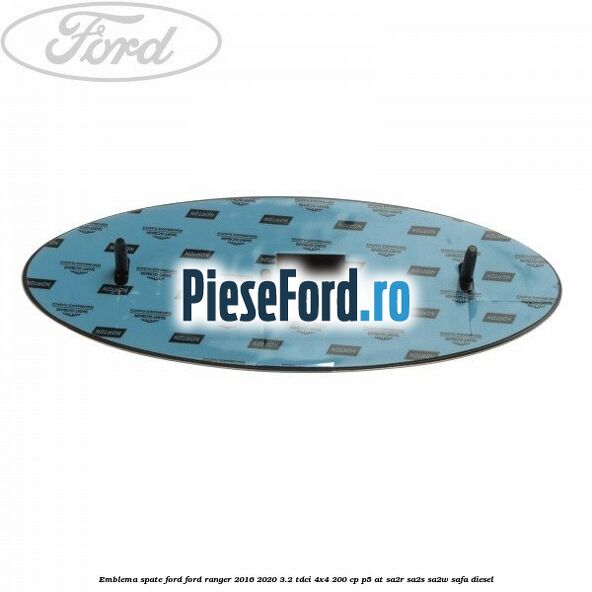 Emblema spate Ford Ford Ranger 2016-2020 3.2 TDCi 4x4 200 cp Emblema spate Ford Ford Ranger 2016-2020 3.2 TDCi 4x4 200 cp P5-AT, SA2R, SA2S, SA2W, SAFA diesel
