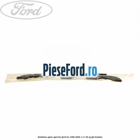 Emblema spate SportKA Ford Ka 1996-2008 1.3 i 50 cp JJB benzina