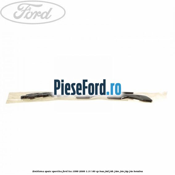 Emblema spate SportKA Ford Ka 1996-2008 1.3 i 60 cp BAA, J4D, J4K, J4M, J4N, J4P, J4S benzina