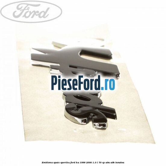 Emblema spate SportKA Ford Ka 1996-2008 1.3 i 70 cp A9A, A9B benzina