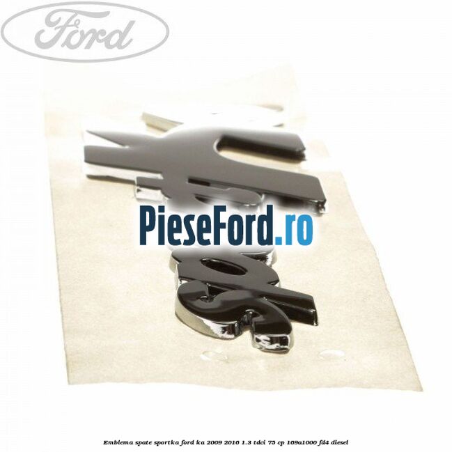 Emblema spate SportKA Ford Ka 2009-2016 1.3 TDCi 75 cp 169A1000, FD4 diesel
