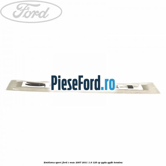 Emblema SPORT Ford C-Max 2007-2011 1.8 125 cp QQDA, QQDB benzina