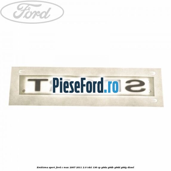 Emblema SPORT Ford C-Max 2007-2011 2.0 TDCi 136 cp G6DA, G6DB, G6DD, G6DG diesel