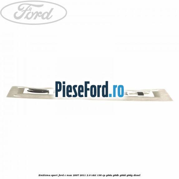 Emblema SPORT Ford C-Max 2007-2011 2.0 TDCi 136 cp G6DA, G6DB, G6DD, G6DG diesel