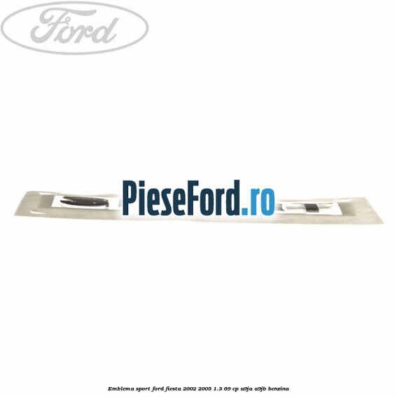 Emblema SPORT Ford Fiesta 2002-2005 1.3 69 cp A9JA, A9JB benzina